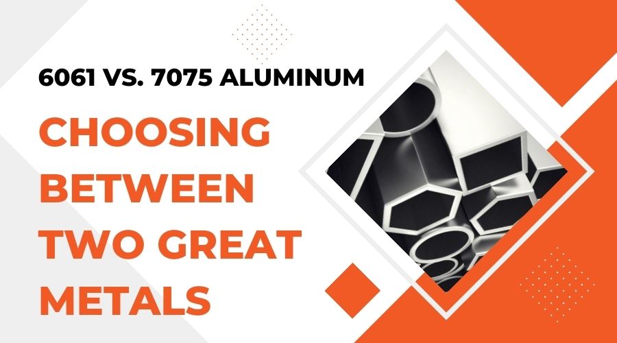 6061 vs. 7075 Aluminum - Choosing Between Two Great Metals