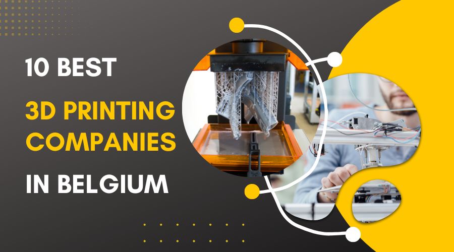 10 Best 3D Printing Companies in Belgium