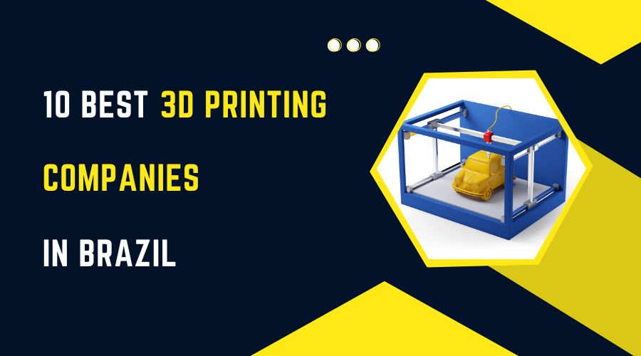 10 Best 3D Printing Companies in Brazil