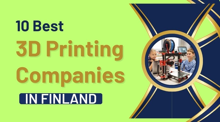Best 3D Printing Companies in Finland