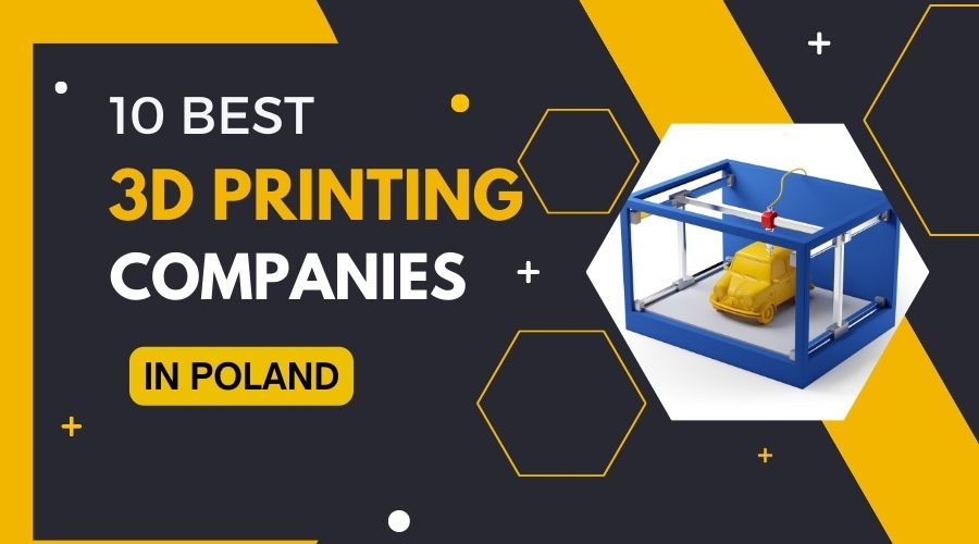 10 Best 3D Printing Companies in Poland