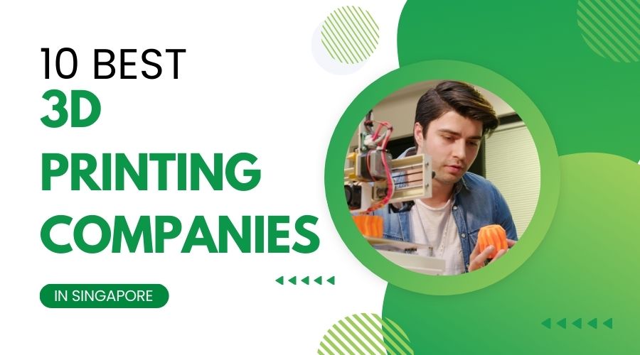 10 Best 3D Printing Companies in Singapore