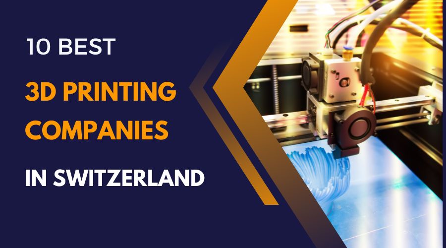 10 Best 3D Printing Companies in Switzerland