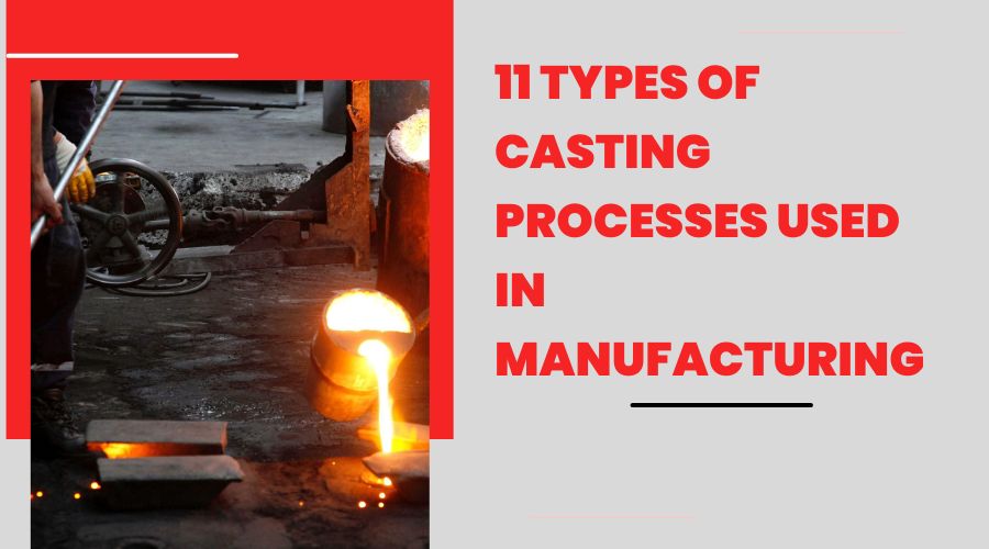 11 Types of Casting Processes Used in Manufacturing