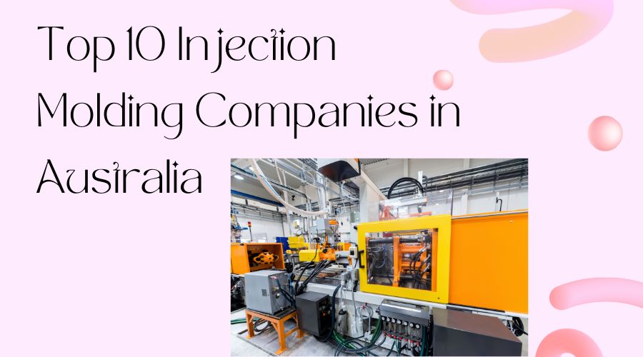Top 10 Injection Molding Companies in Australia-