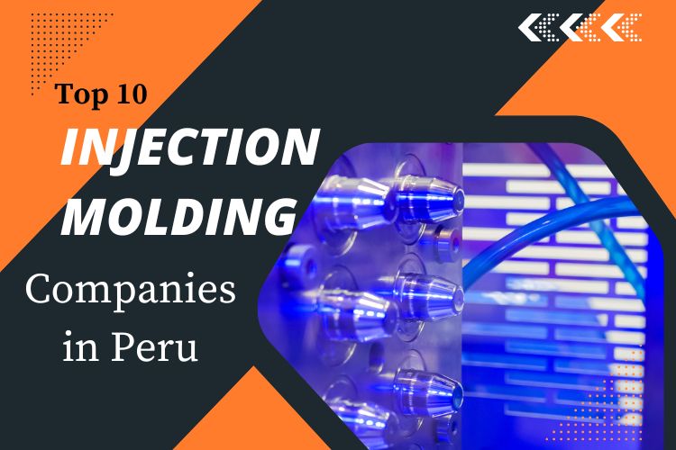 Top 10 Injection Molding Companies in Peru