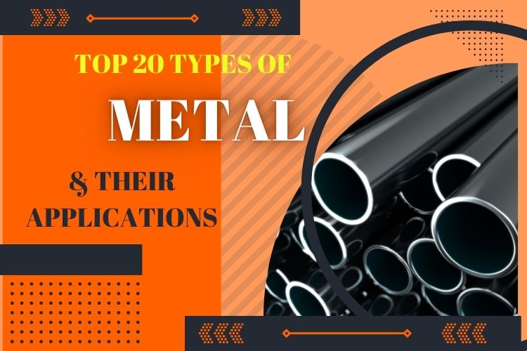 Top 20 Types of Metal and Their Applications