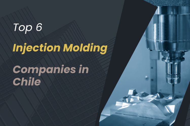 Top 6 Injection Molding Companies in Chile