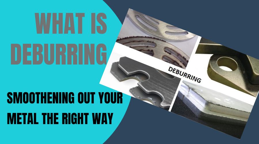 What is Deburring- Smoothening Out Your Metal the Right Way