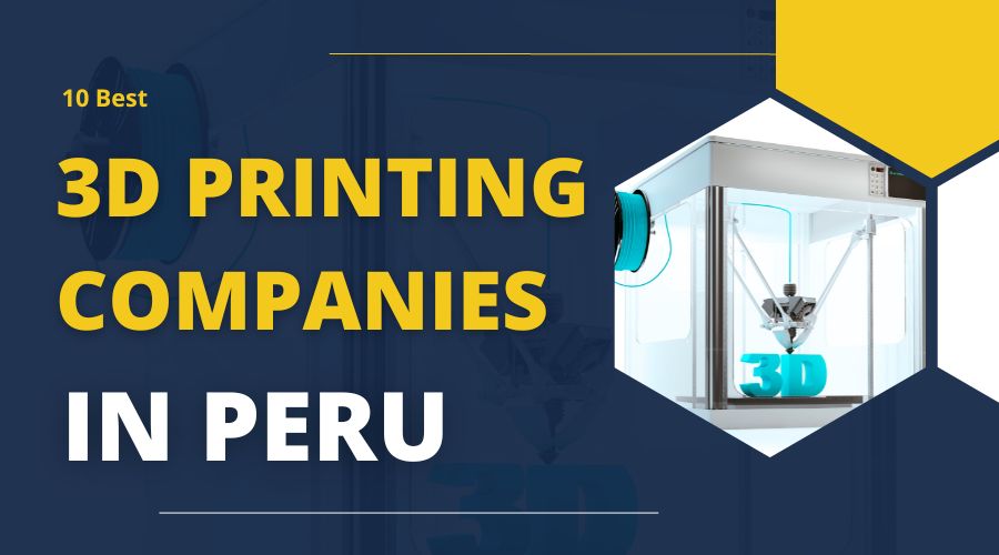 10 Best 3D Printing Companies in Peru