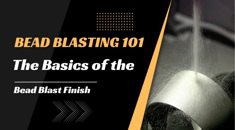 Bead Blasting 101 - The Basics of the Bead Blast Finish