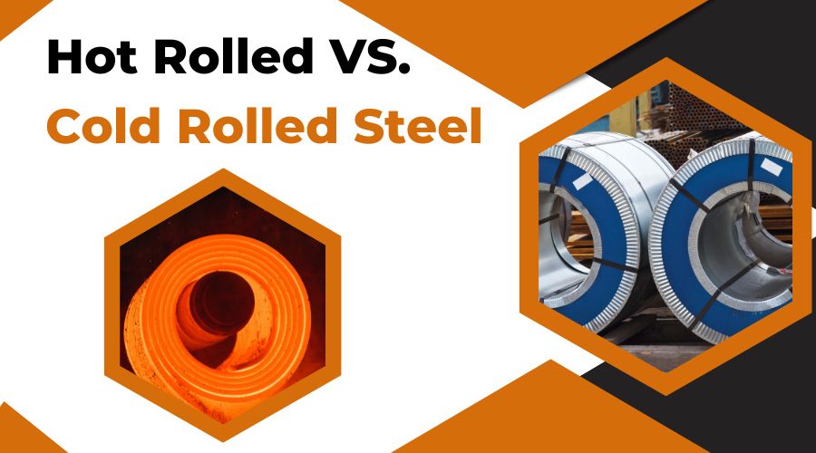 Hot Rolled VS Cold Rolled Steel- Overview and Differences