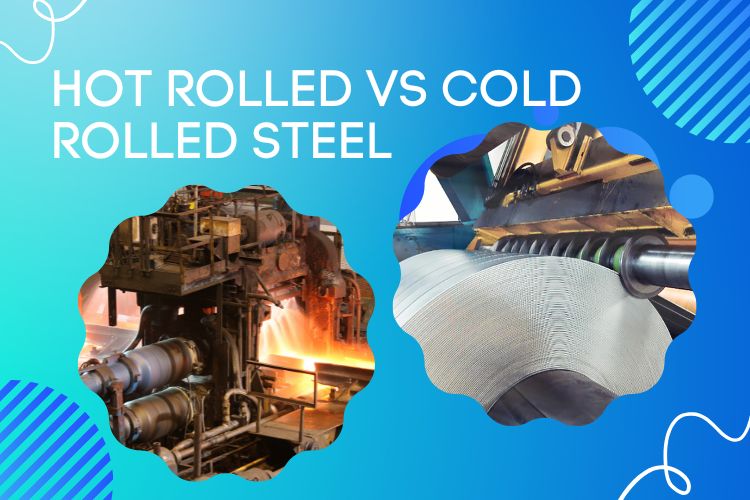 Hot Rolled vs Cold Rolled Steel-  A Detailed Comparison Between the Two Popular Metal Choices