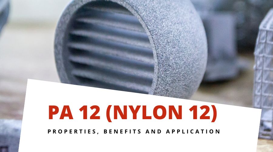 PA 12 (Nylon 12)- Properties, Benefits and Applications