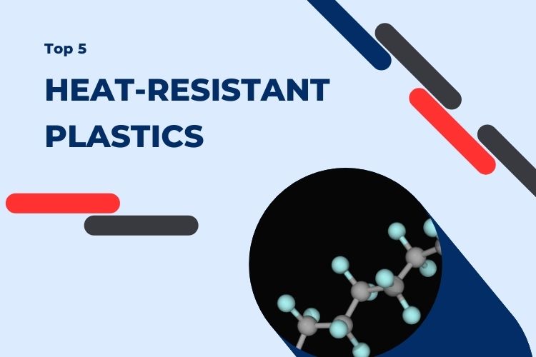 Top 5 Heat-resistant Plastics Helpful for Molding and Prototyping