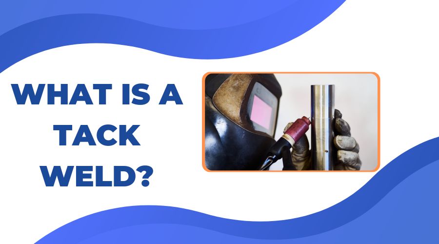 What is a Tack Weld- (Definition and Guide)