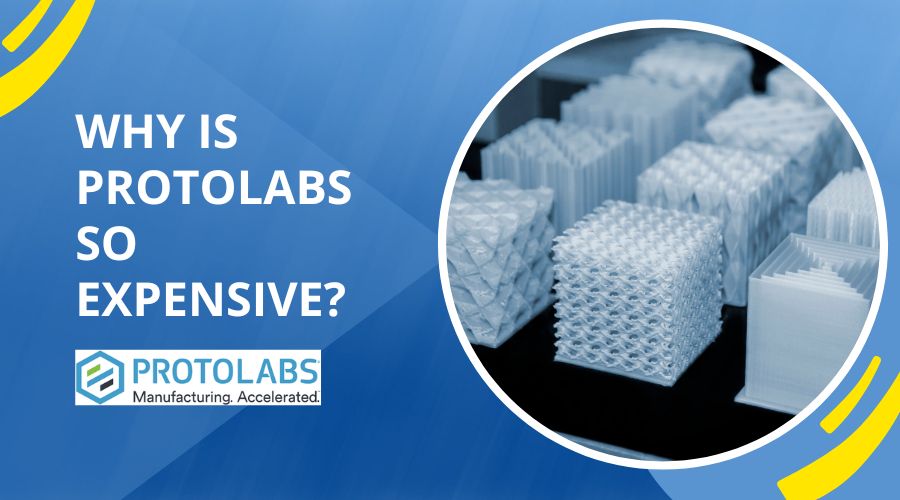 Why is Protolabs So Expensive- 7 Reasons You Must Know + More!