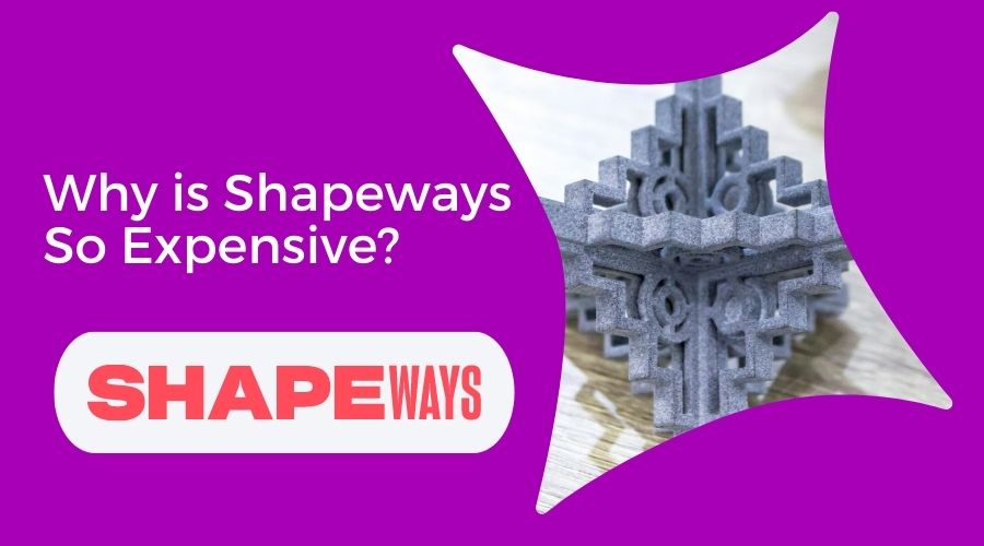 Why is Shapeways So Expensive-