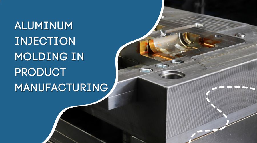 Aluminum Injection Molding in Product Manufacturing