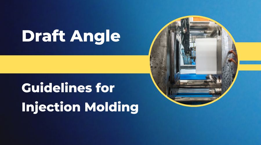 Draft Angle Guidelines for Injection Molding
