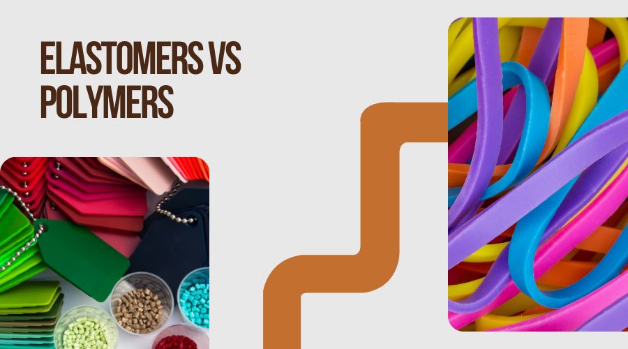 Elastomers vs Polymers - Which One is Right for Your Project