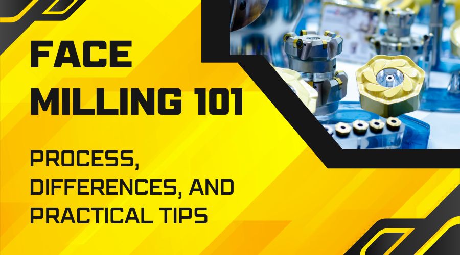 Face Milling 101 Process, Differences, And Practical Tips