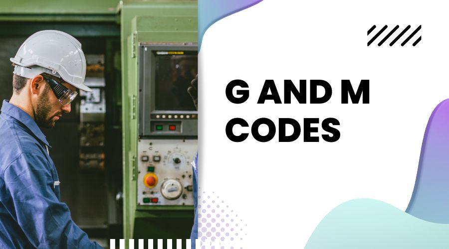 G and M Codes- Understanding the CNC Programming Languages