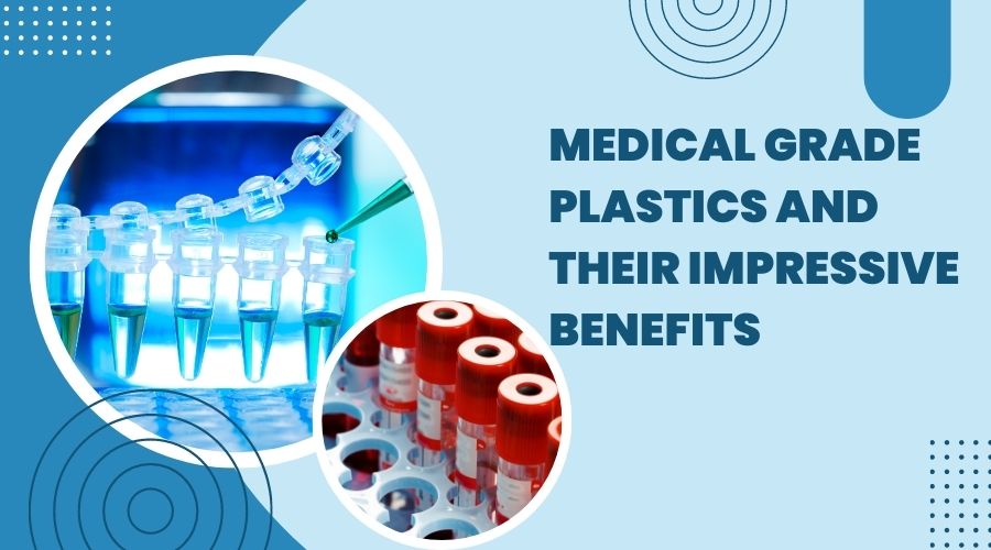 Medical Grade Plastics and Their Impressive Benefits