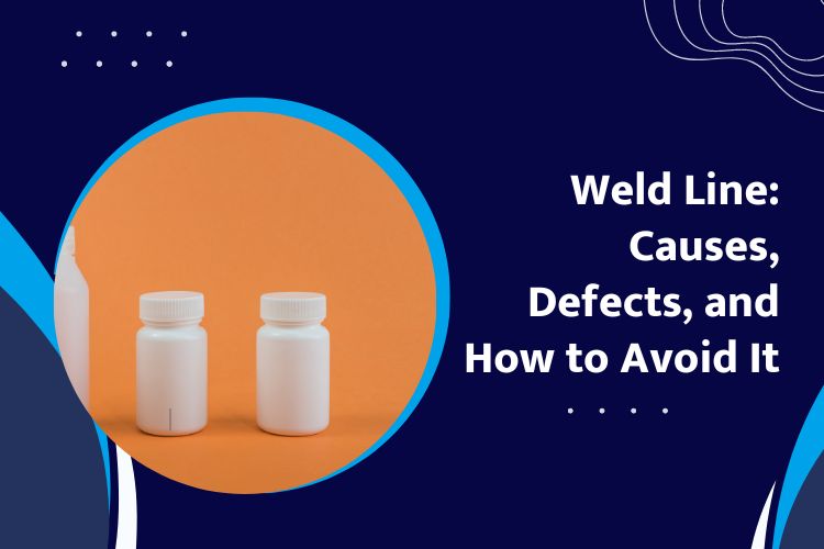 Weld Line- Its Causes, Defects, and How to Avoid It