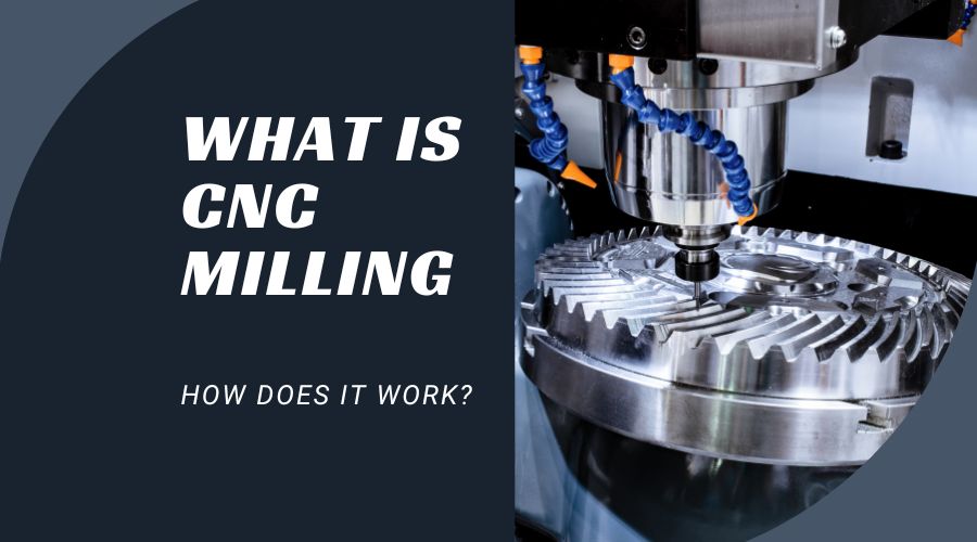What is CNC Milling and How Does It Work- Everything You Need to Know