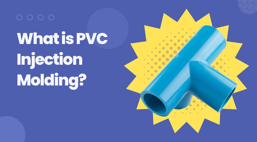 What is PVC Injection Molding