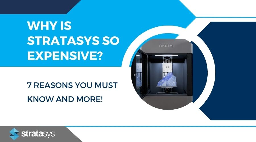Why is Stratasys So Expensive- 7 Reasons You Must Know and More
