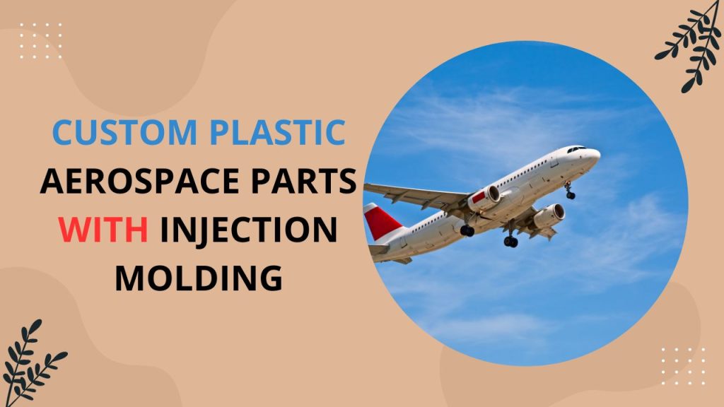 Custom Plastic Aerospace Parts With Injection Molding