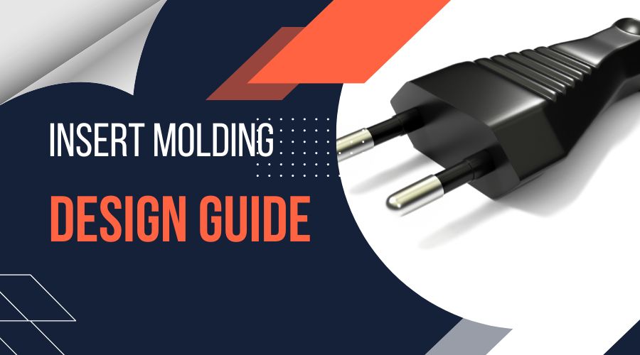 It All Starts With Design- A Detailed Guideline on Insert Molding Design Guide-