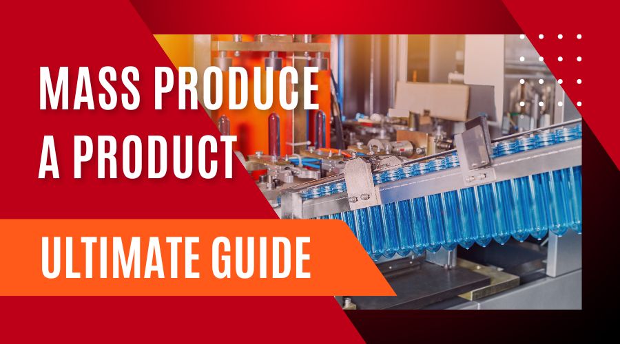 Mass Produce a Product