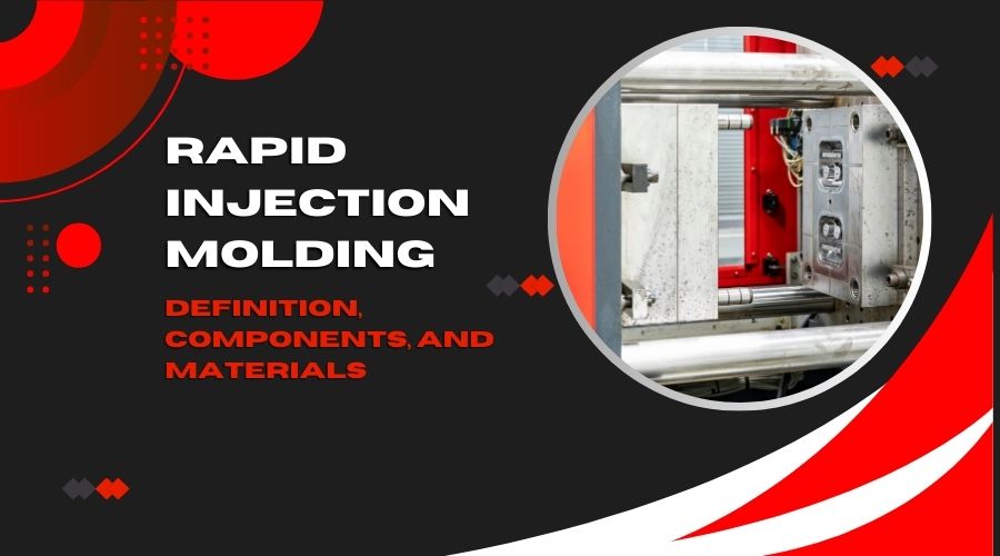 Rapid Injection Molding- Definition, Components, and Materials