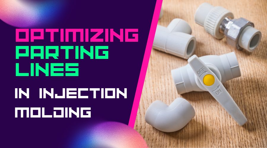 A Design Guide on Optimizing Parting Lines in Injection Molding
