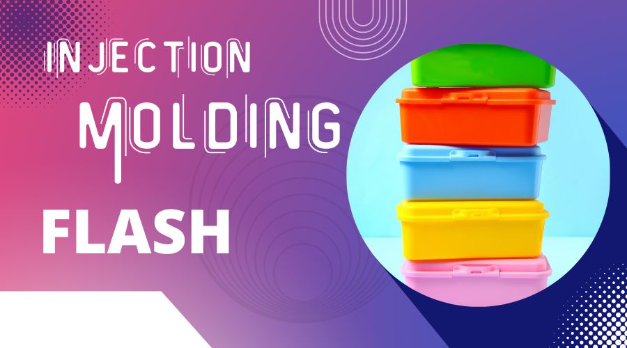 Injection Molding Flash- Top 9 Causes and How to Solve Them