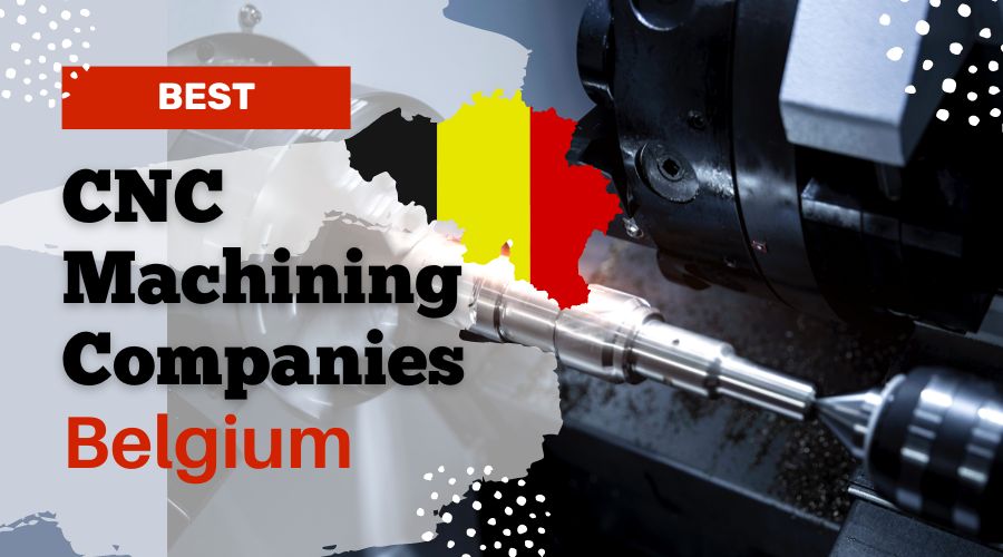 Best 10 CNC Machining Service Companies in Belgium
