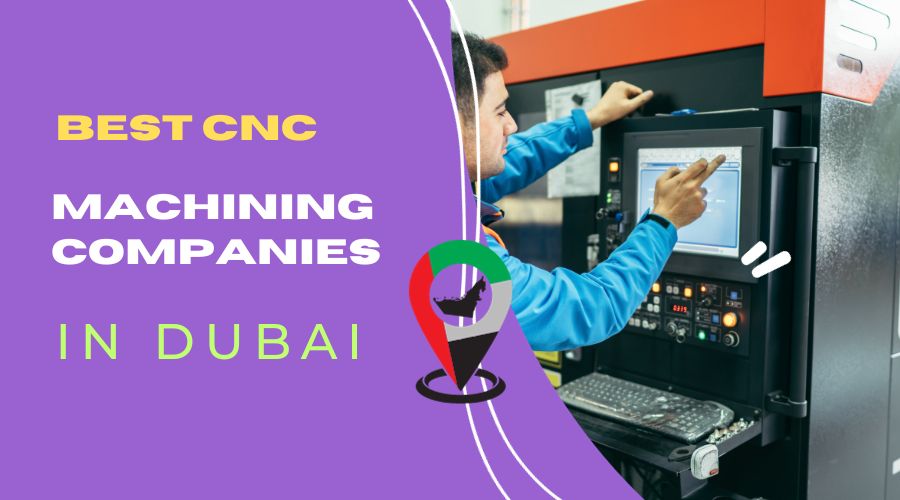 Best 10 CNC Machining Service Companies in Dubai