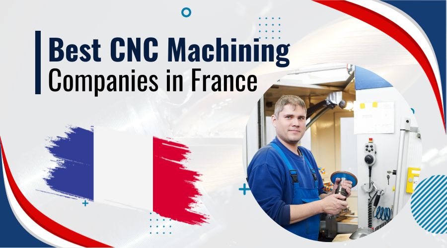 Best 10 CNC Machining Service Companies in France