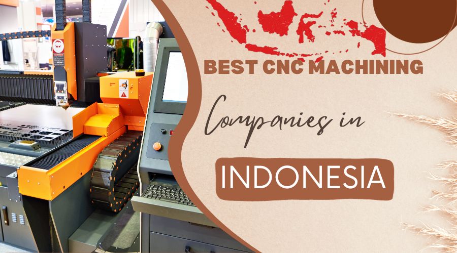 Best 10 CNC Machining Service Companies in Indonesia