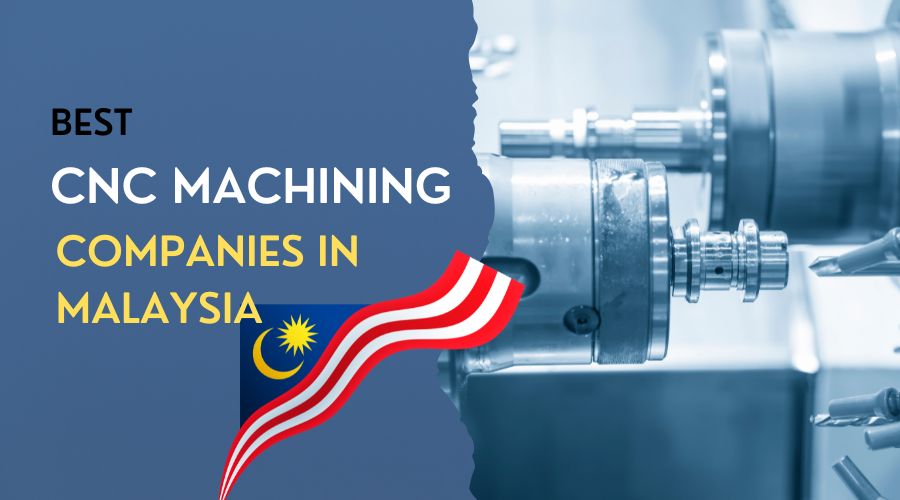 Best 10 CNC Machining Service Companies in Malaysia