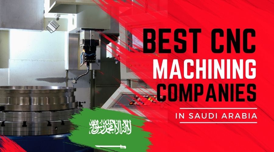 Best 10 CNC Machining Service Companies in Saudi Arabia
