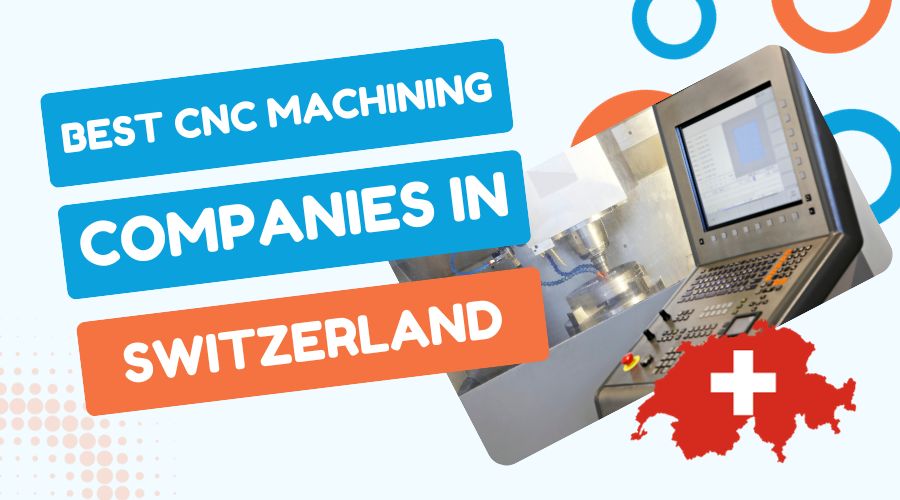 Best 10 CNC Machining Service Companies in Switzerland