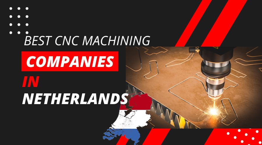 Best 10 CNC Machining Service Companies in the Netherlands