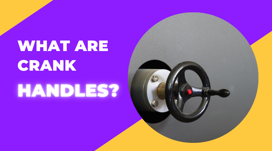 What Are Crank Handles and How Do They Work?