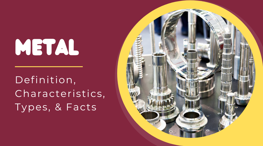 Metal - Definition, Characteristics, Types, & Facts
