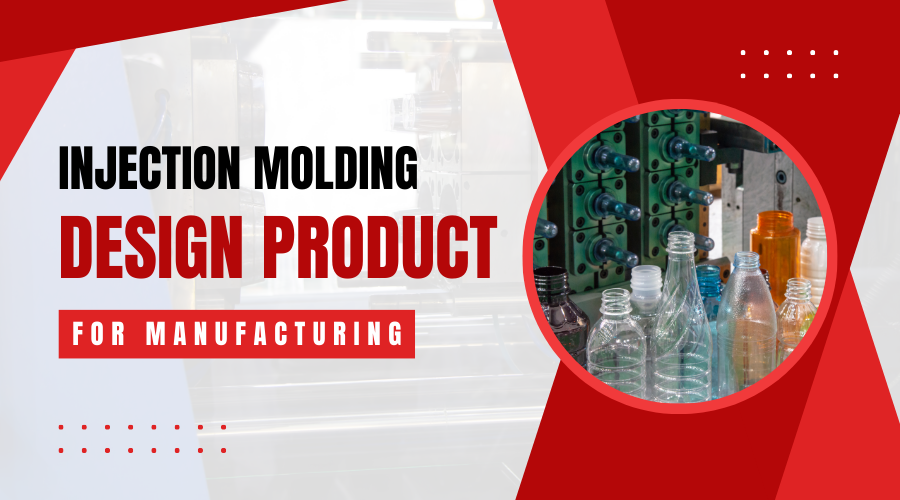 Injection Molding - Design Your Product for Manufacturing